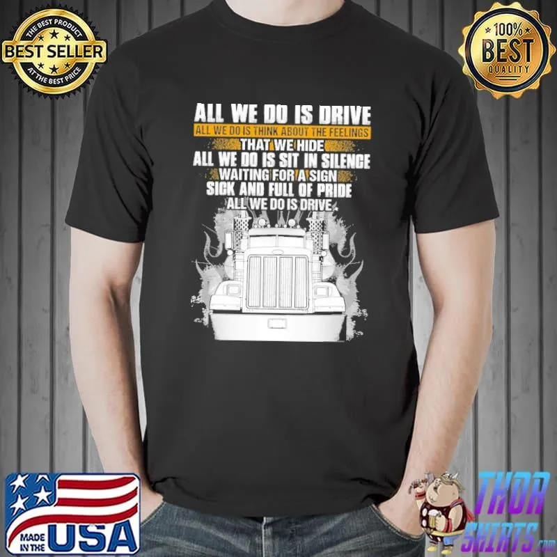 All we do is drive think about feelings that we hide sit in silence shirt