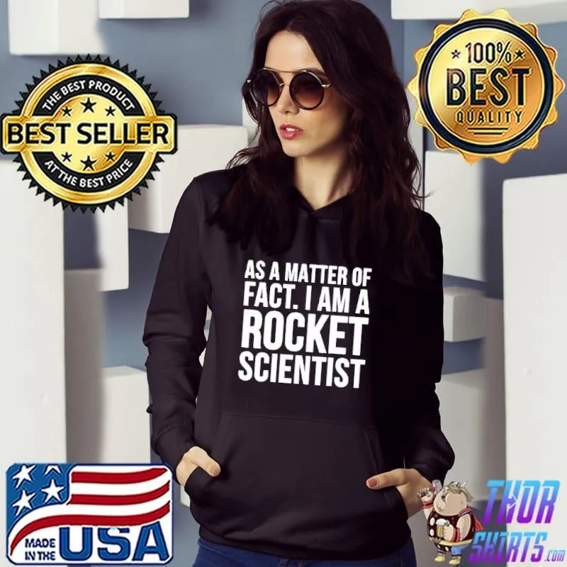 As a matter of fact I am a rocket scientist Hoodie