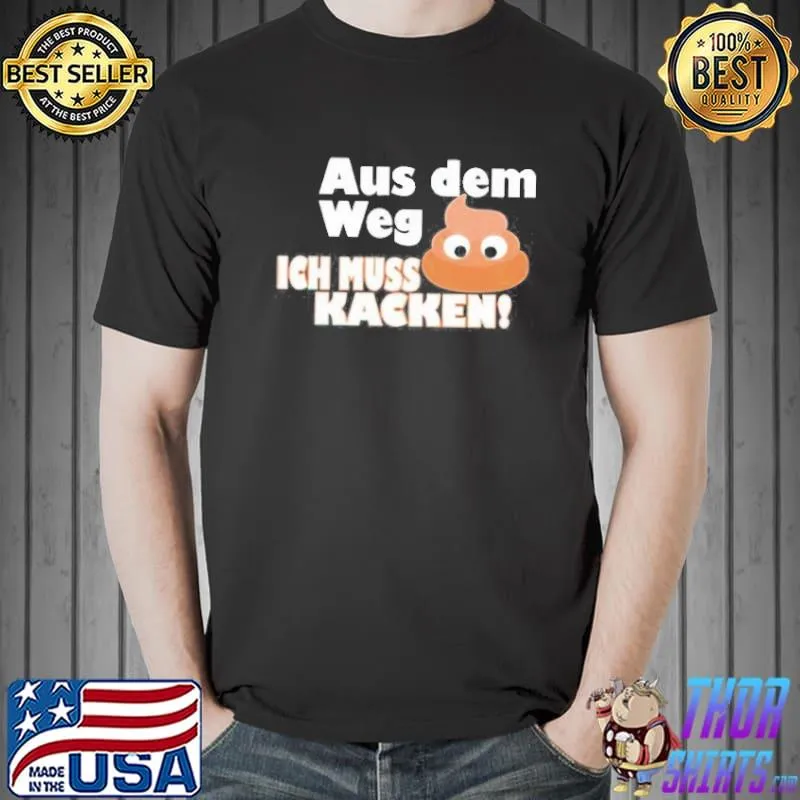 Aus dem weg ich muss kacken Unisex