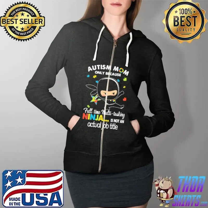 Autism awareness mom full time multi tasking ninja actual job title Full Zip Hooded