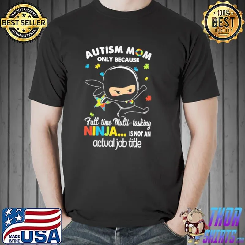 Autism awareness mom full time multi tasking ninja actual job title shirt