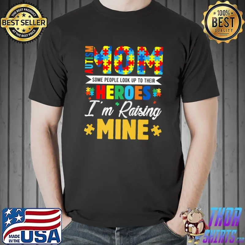 Autism Mom Some People Look Up Their Heroes I'm Raising Mine Premium T-Shirt Unisex