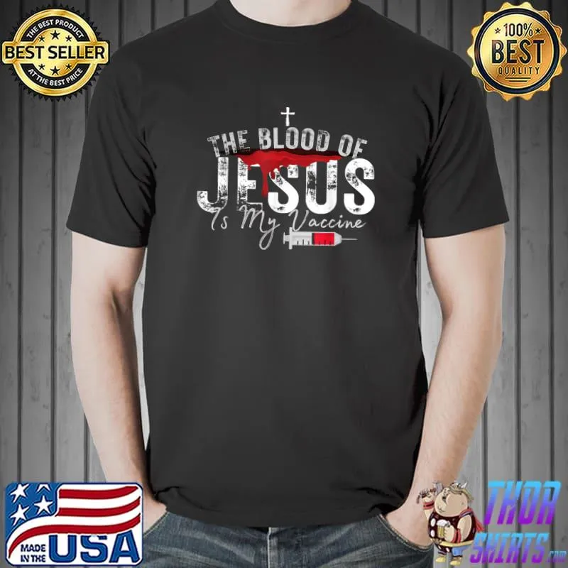 Awesome The Blood Of Jesus Is My Vaccine Christian Anti Vaccine T-Shirt Unisex