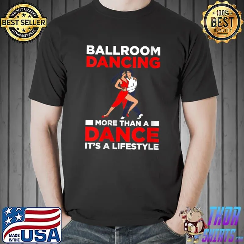 Ballroom Dancing More Than A Dance Its A Lifestyle T- Unisex