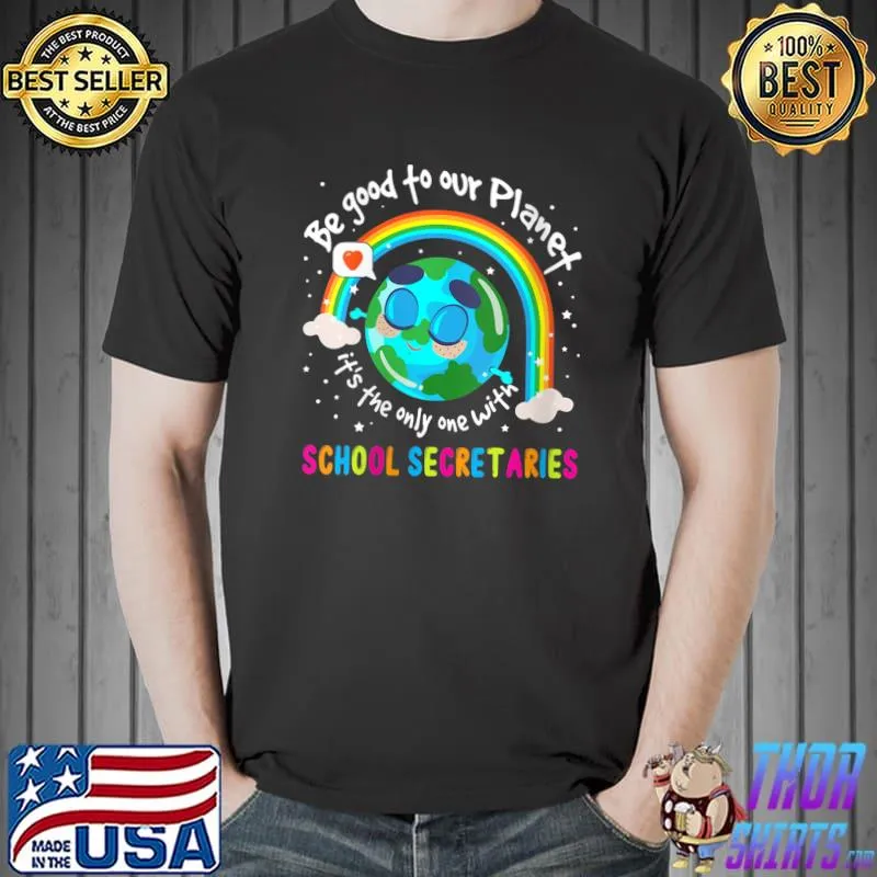 Be Good To Our Planet With School Secretaries Earth Day T- Unisex