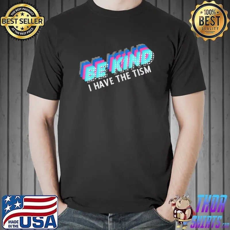 Be kind I have the tism autism awareness Unisex