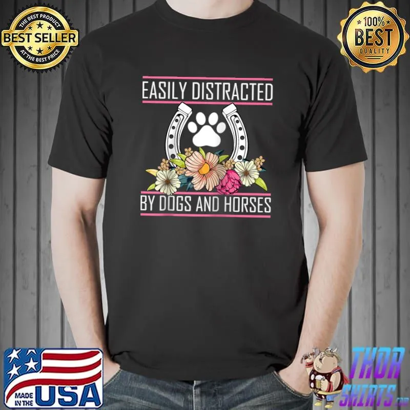 Best Easily Distracted By Dogs And Horses Riding Animals Pets T- Unisex