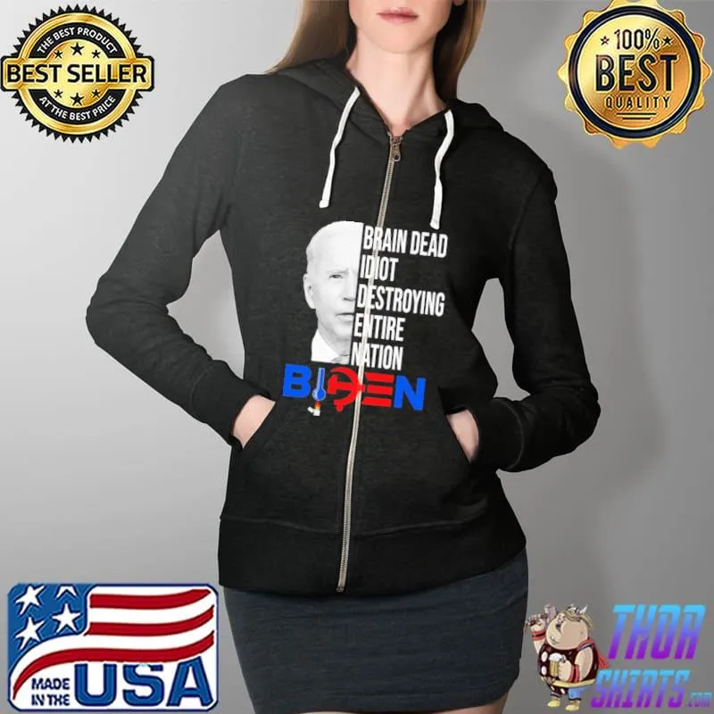 Brain dead idiot destroying entire nation Biden Full Zip Hooded