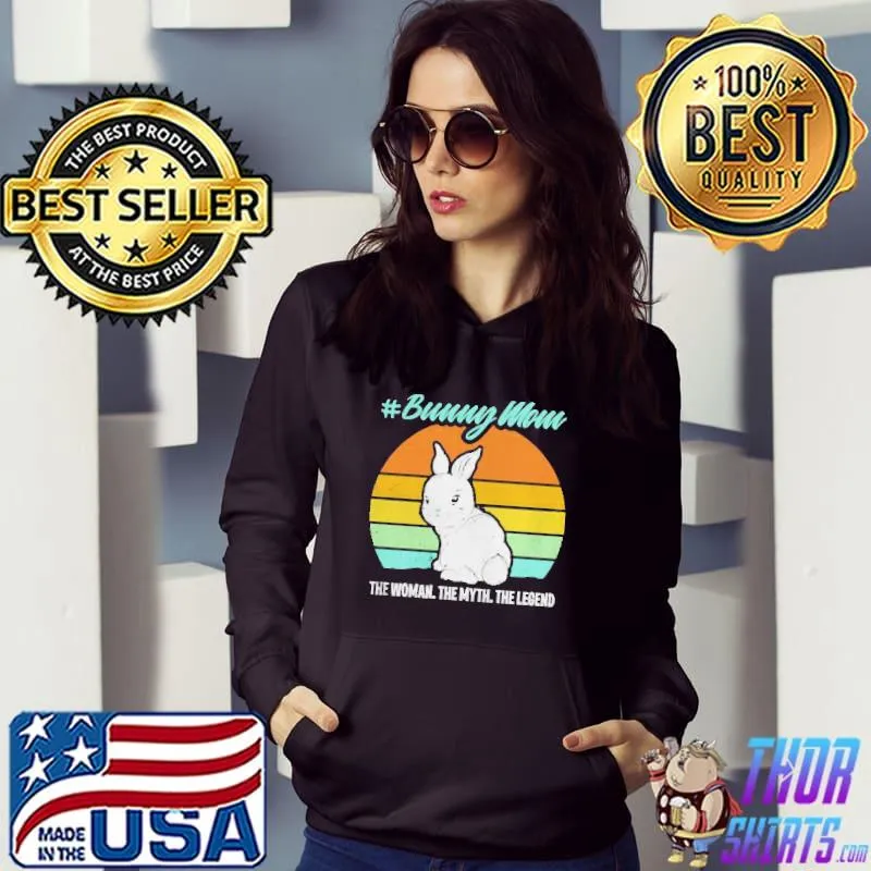 Bunny mom the woman the myth the legend shirt