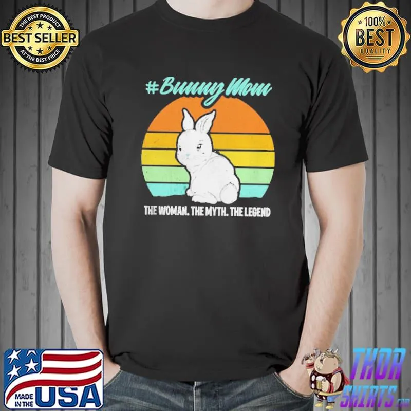 Bunny mom the woman the myth the legend Unisex