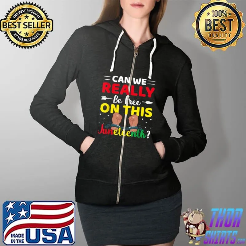 Can We Really Be Free on This Juneteenth - Black Afro Pride T-Shirt Full Zip Hooded