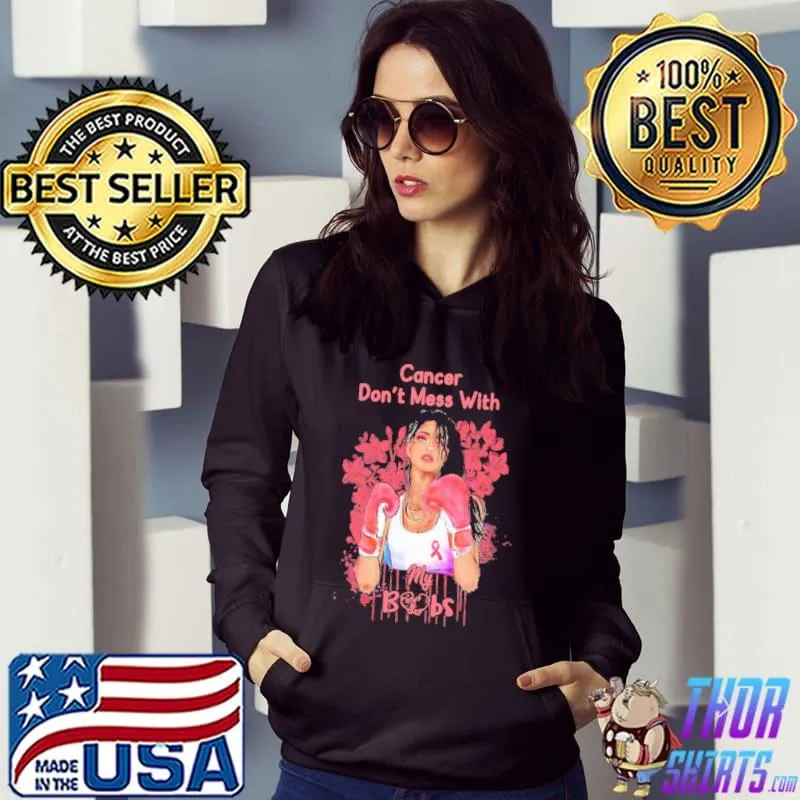 Cancer Don't Mess With My Boobs Flower Shirt Hoodie