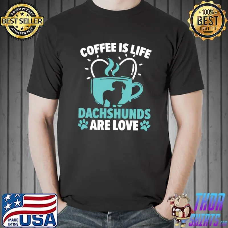 Coffee Is Life Dachshunds Are Love Wiener Dog Puppy T-shirt