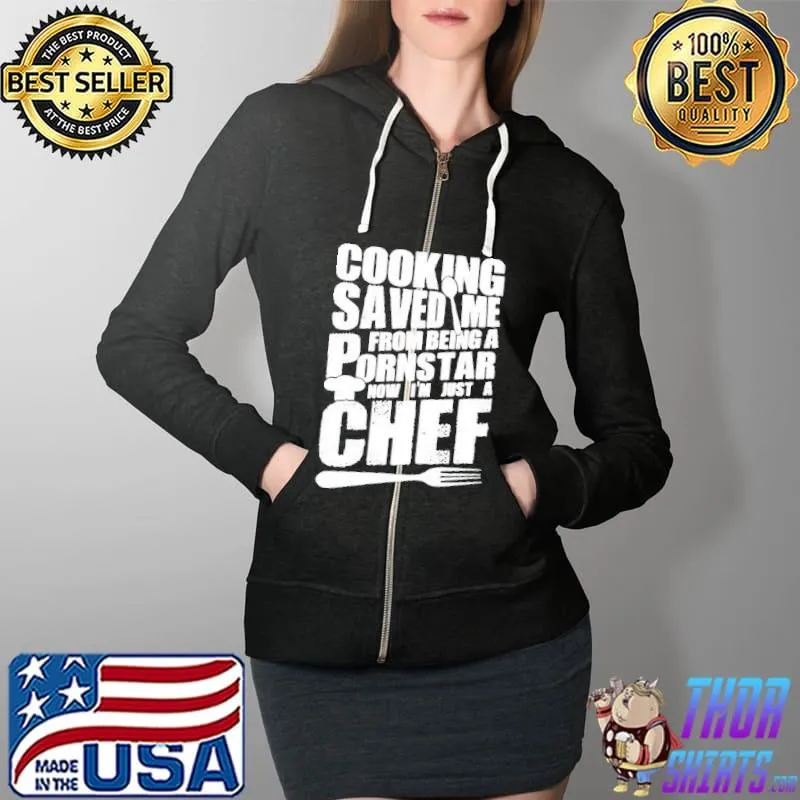 Cooking saved me from being a pornstar now I'm just a chef Full Zip Hooded