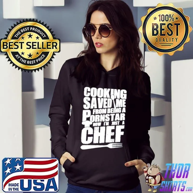 Cooking saved me from being a pornstar now I'm just a chef Hoodie