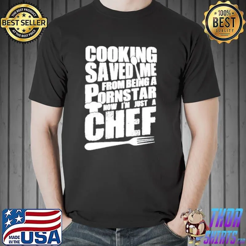 Cooking saved me from being a pornstar now I'm just a chef Unisex