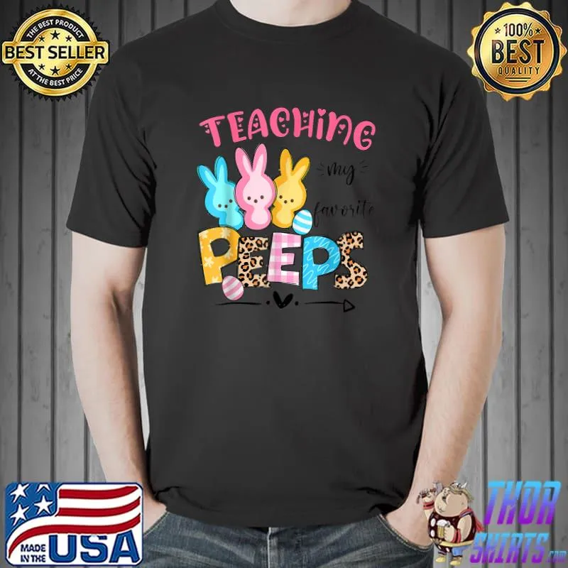 Cute Teaching My Favorite Peeps Happy Easter Day Teacher T-Shirt Unisex