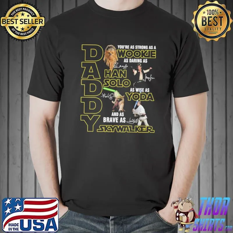 Daddy you're as strong as a wookie daring han solo yoda skywalker signature shirt