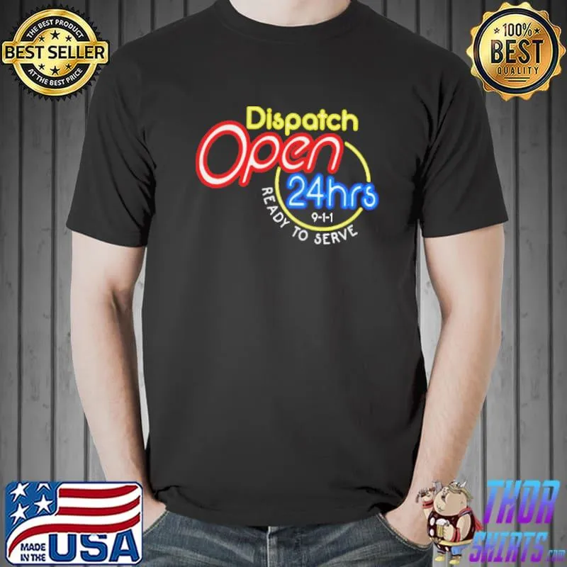 Dispatch open 24 hours ready to serve Unisex