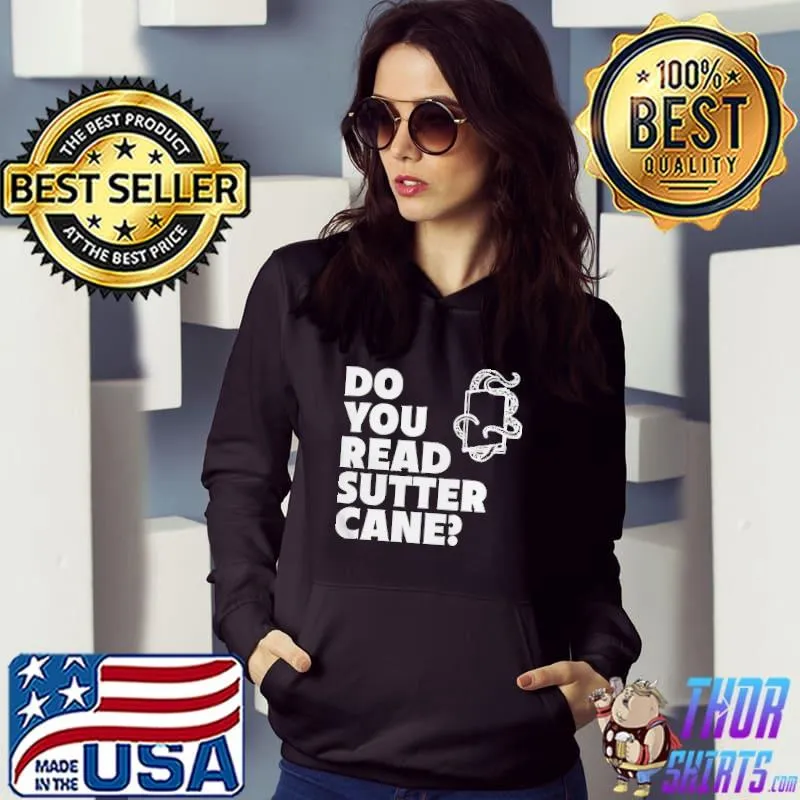 Do you read sutter cane shirt