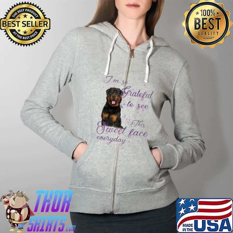 DOG I’M SO GRATEFUL TO SEE THIS SWEET FACE EVERYDAY T-SHIRT Full Zip Hooded