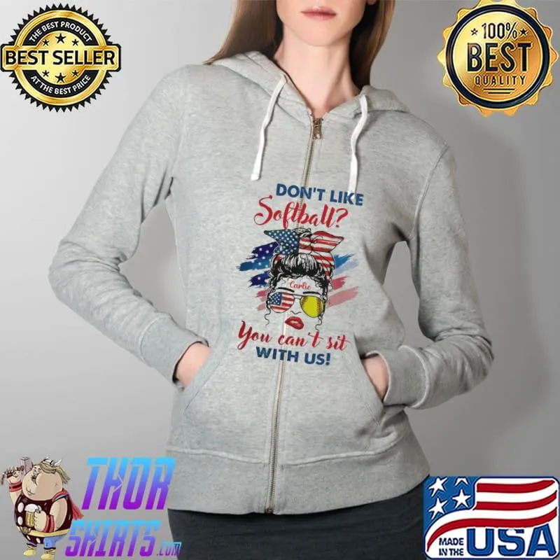 Don't Like Softball You Can't Sit With Us American Flag Shirt Full Zip Hooded