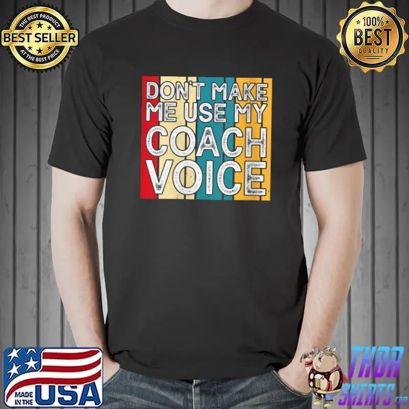Don't Make Me Use My Coach Voice Funny Vintage Coaching T-Shirt