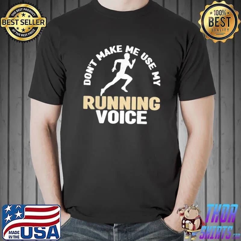 Dont Make Me Use My Running Voice Marathon Runner T-Shirt Unisex