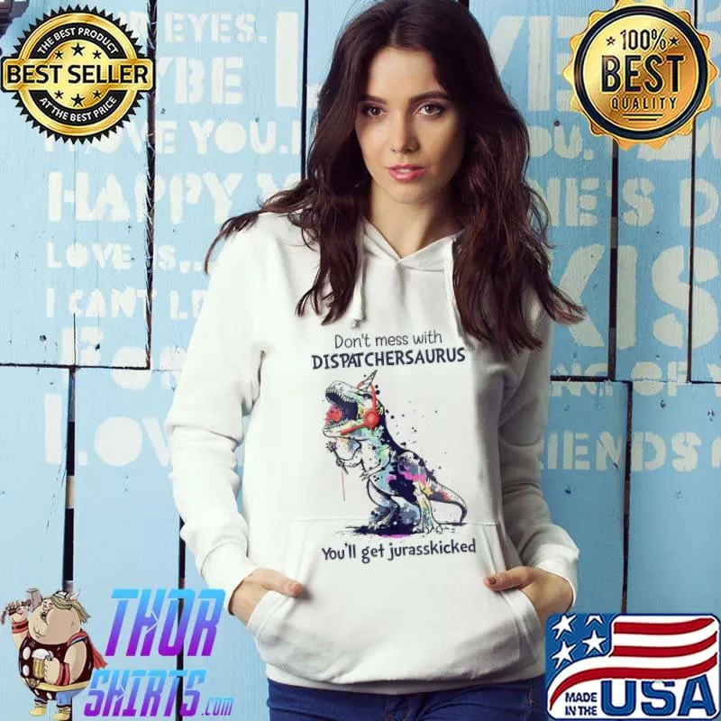 Don’t Mess With Dispatchersaurus You’ll Get Jurasskicked T-Shirt