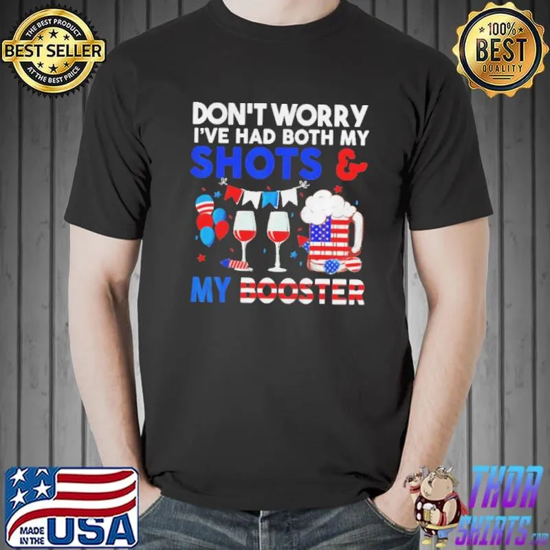 Don't worry I've had both my shots booster 4th of july Unisex