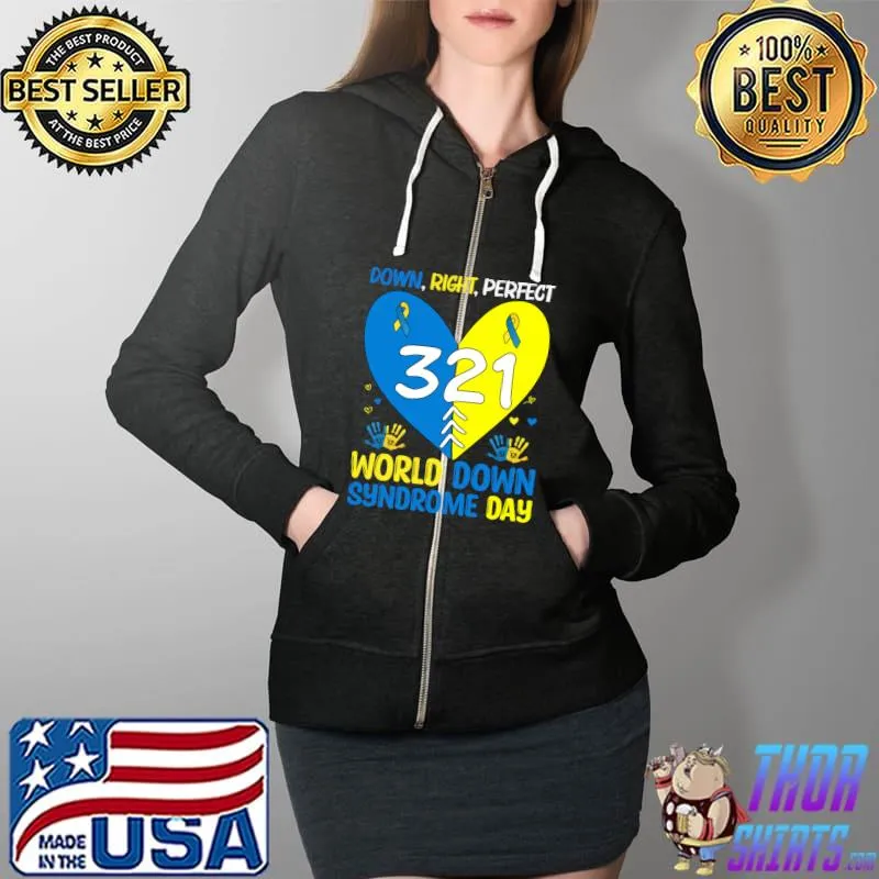Down Syndrome Awareness Down Right Perfect Heart 21 March T-Shirt Full Zip Hooded