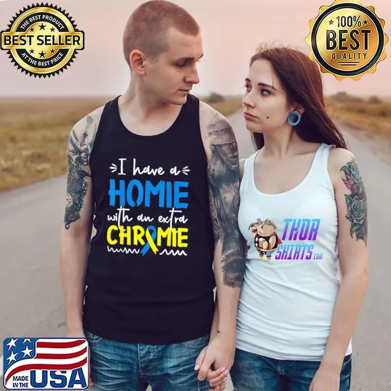 Down syndrome awareness I have a homie with an extra chrom Tank Top