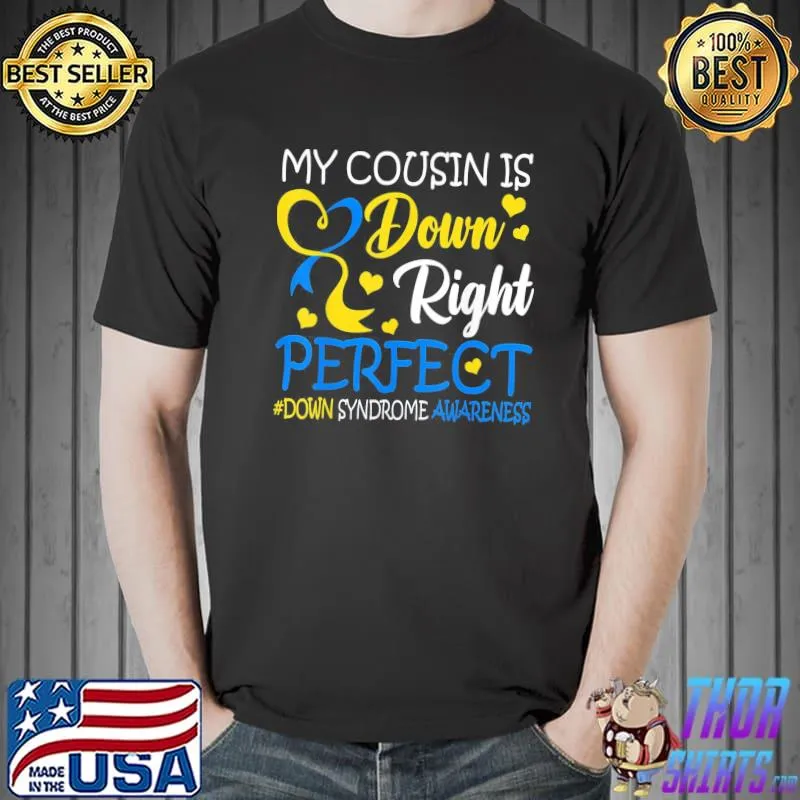 Down Syndrome Awareness My Cousin Is Down Right Perfect T-Shirt