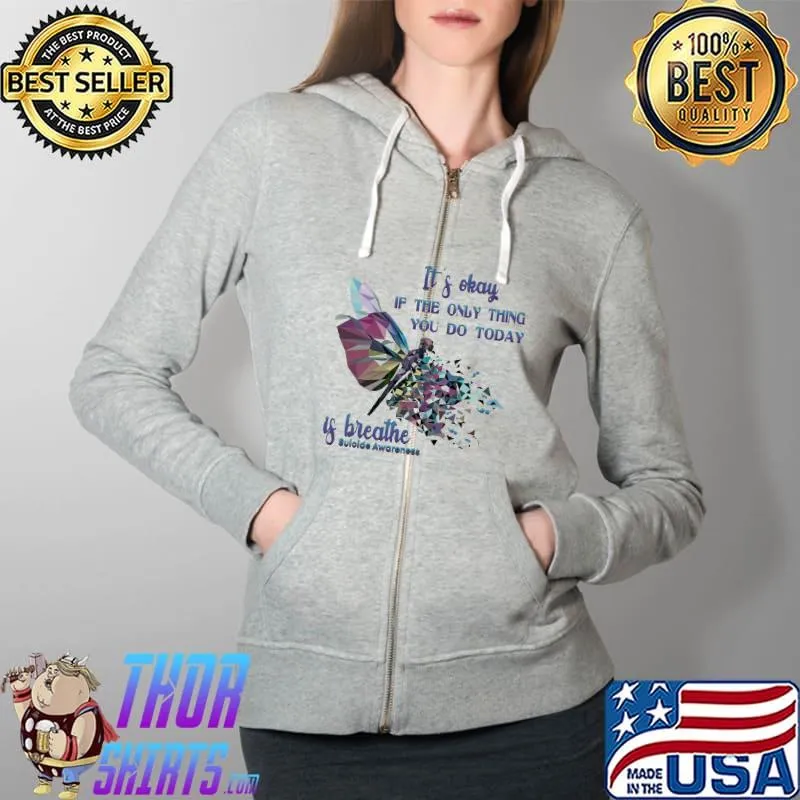 dragonfly it's okay if the only thing you do today if breathe suicide awareness Full Zip Hooded