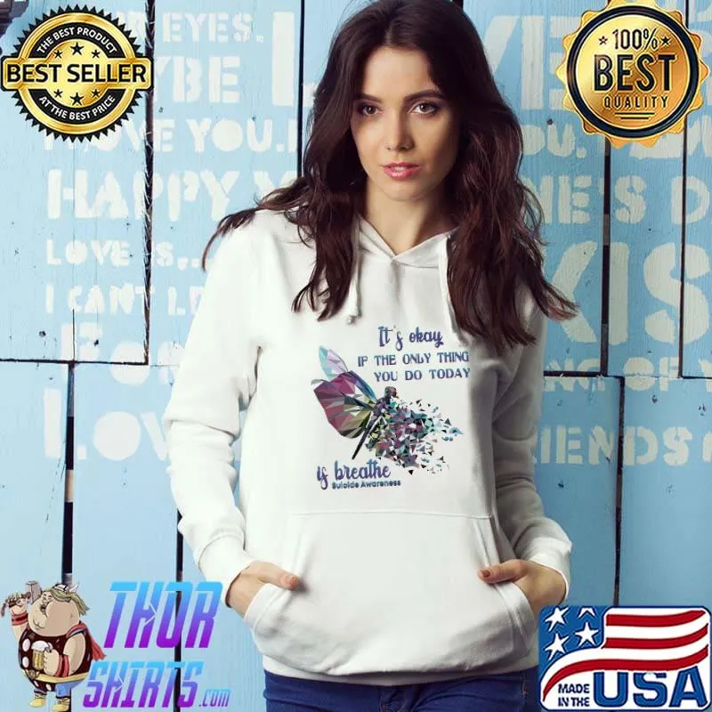 dragonfly it's okay if the only thing you do today if breathe suicide awareness shirt