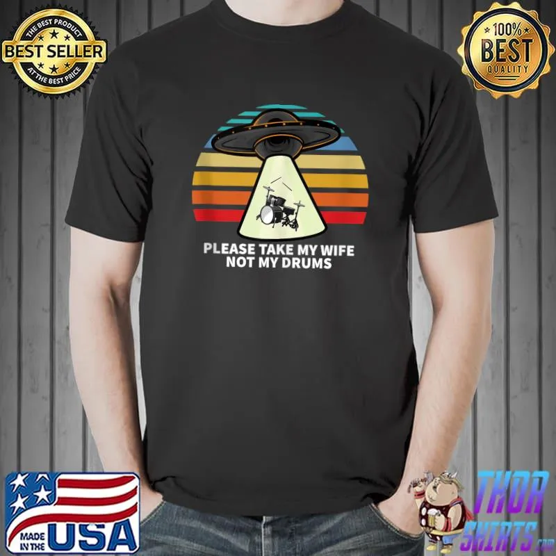 Drummer Music UFO Alien Abduction Wife Not Drums T- Unisex
