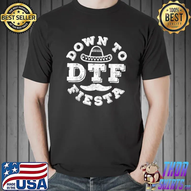 DTF Down To Fiesta T-Shirt Cinco De Mayo Party Gifts T-Shirt