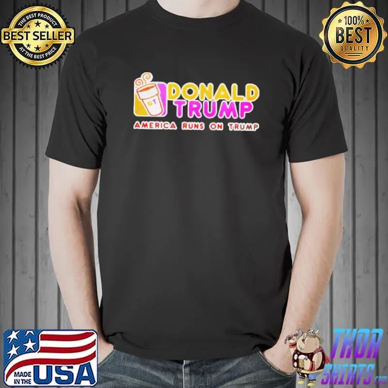 Dunkin donuts Donald Trump America runs on Trump Unisex