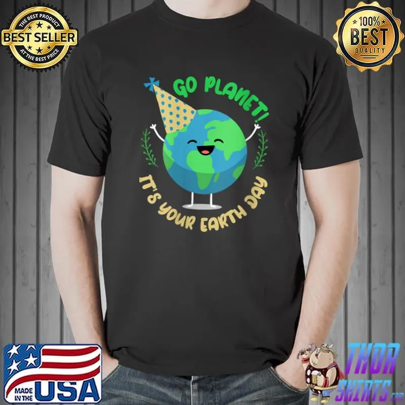 Earth Day Go Planet It's Your Earth Day Toddler T-Shirt