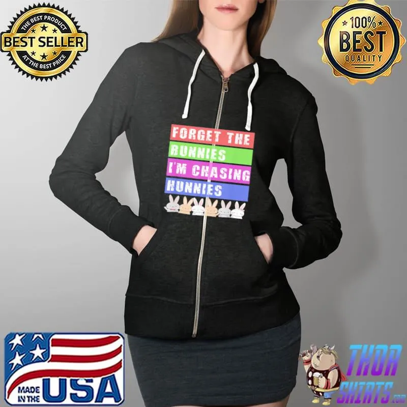 Easter Forget The Bunnies I’m Chasing Hunnies T-Shirt Full Zip Hooded