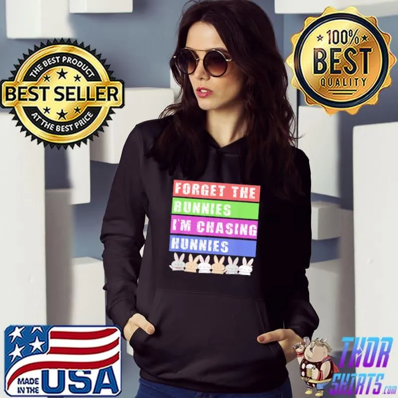 Easter Forget The Bunnies I’m Chasing Hunnies T-Shirt