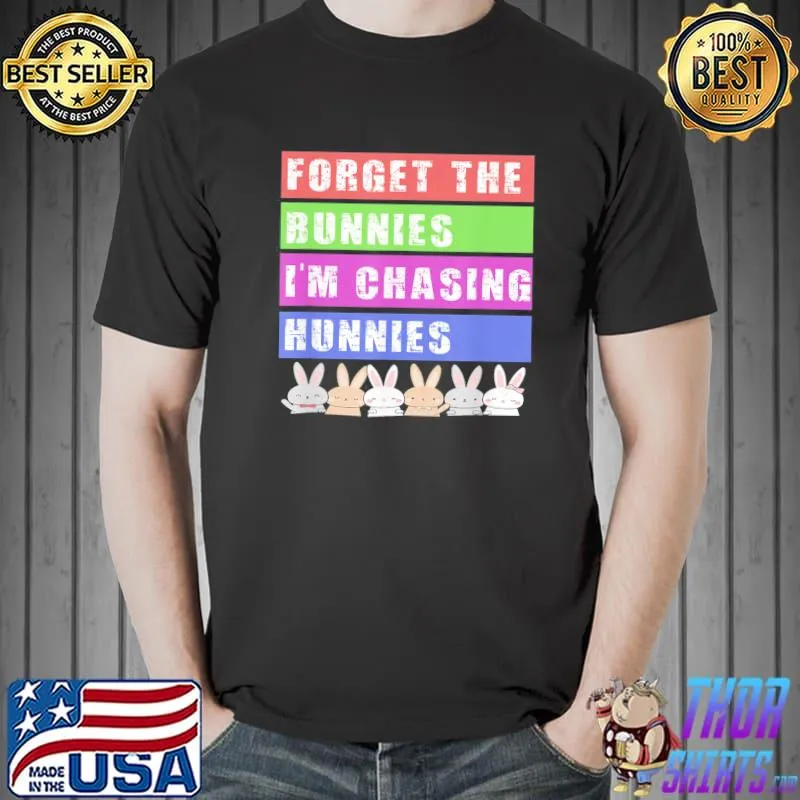 Easter Forget The Bunnies I’m Chasing Hunnies T-Shirt Unisex