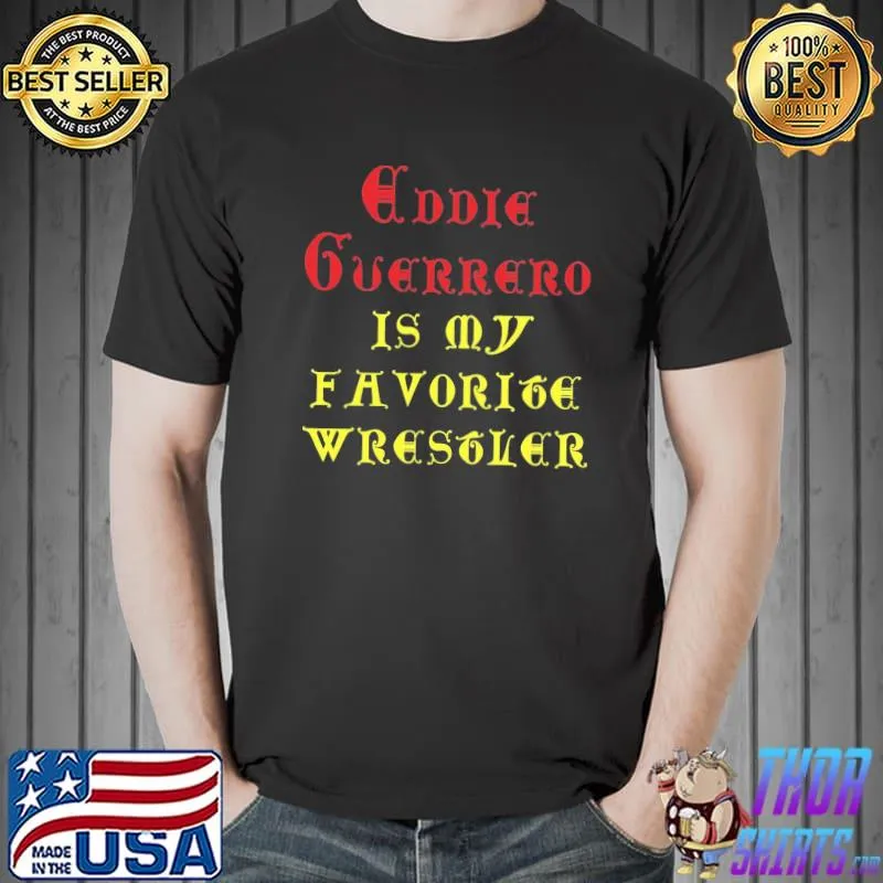 Eddie Guerrerd Is My Favorite Wrestler Shirt Unisex
