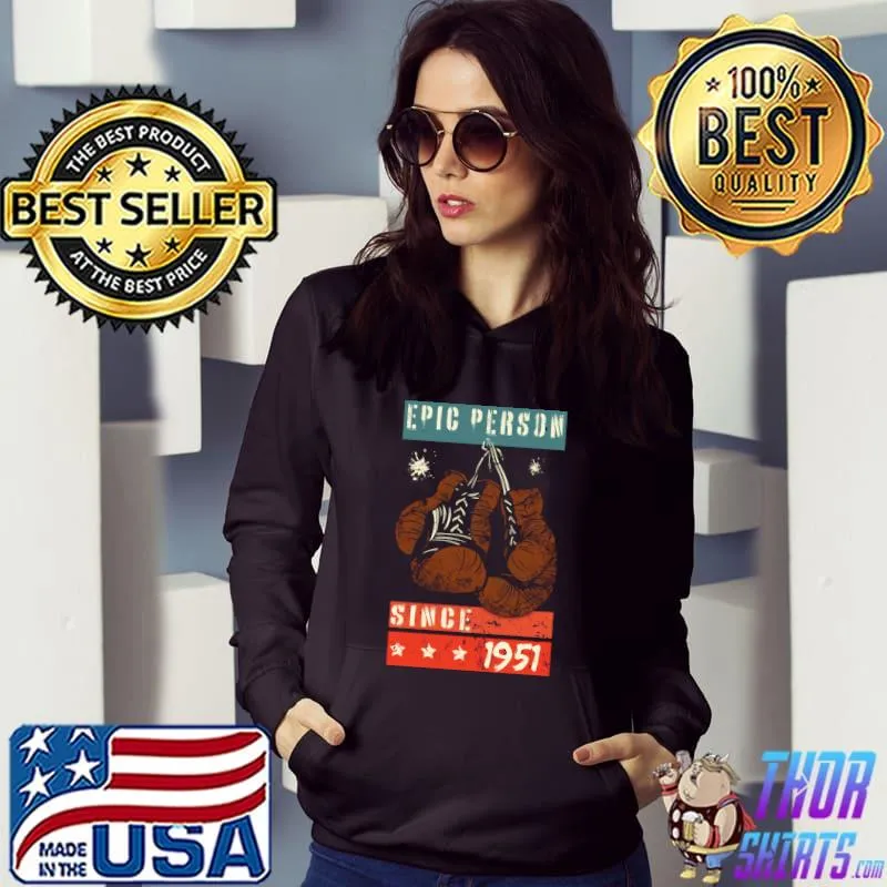 Epic Person since 1951 old boxing gloves birthday T- Hoodie