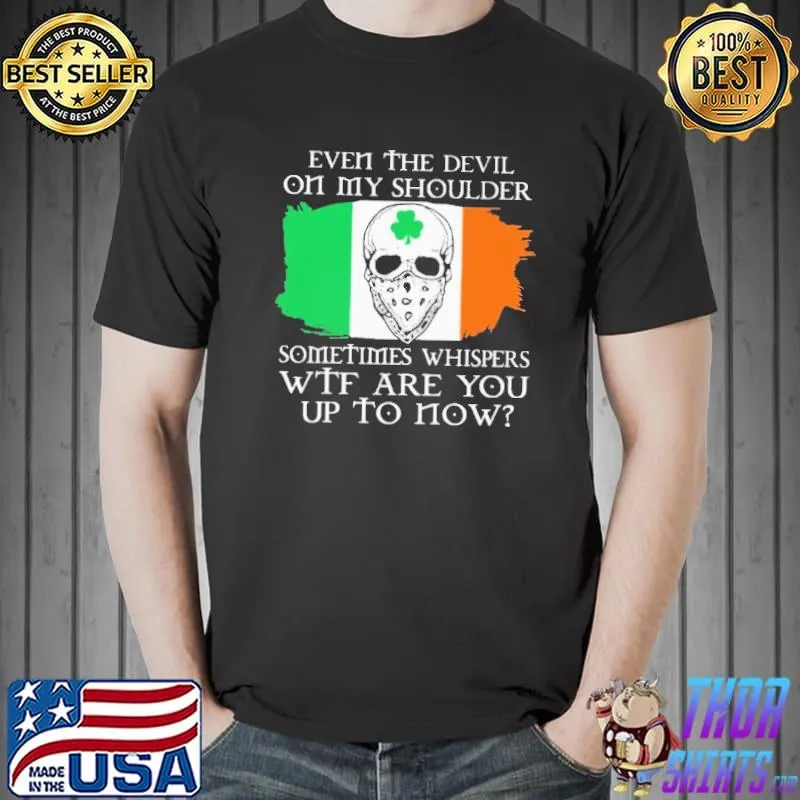 Even The Devil On My Shoulder Sometimes Whispers WTF Are You Up To Now Skull Shirt Unisex