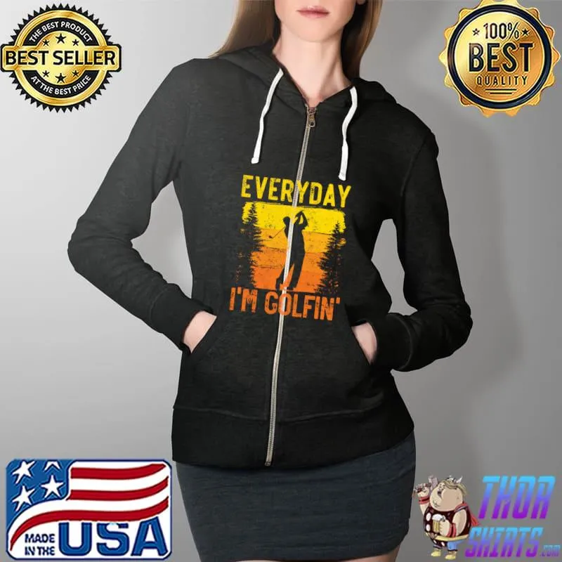 Everyday I'm Golfin Golf Player Golfer Golfing Sport T-Shirt Full Zip Hooded