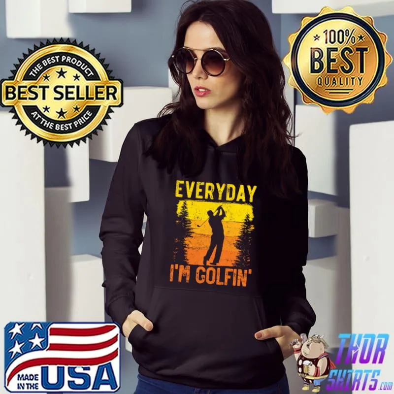 Everyday I'm Golfin Golf Player Golfer Golfing Sport T-Shirt Hoodie