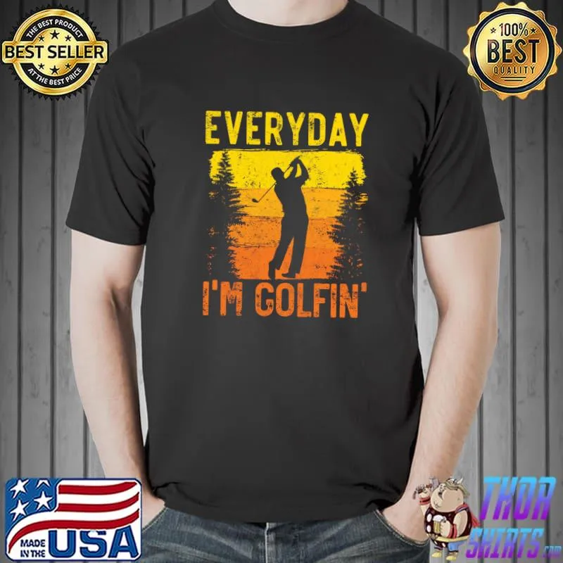 Everyday I'm Golfin Golf Player Golfer Golfing Sport T-Shirt
