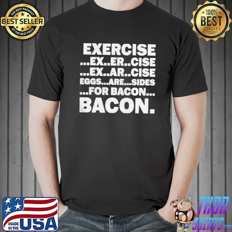 Exercise exarsize eggs are sides for bacon Unisex