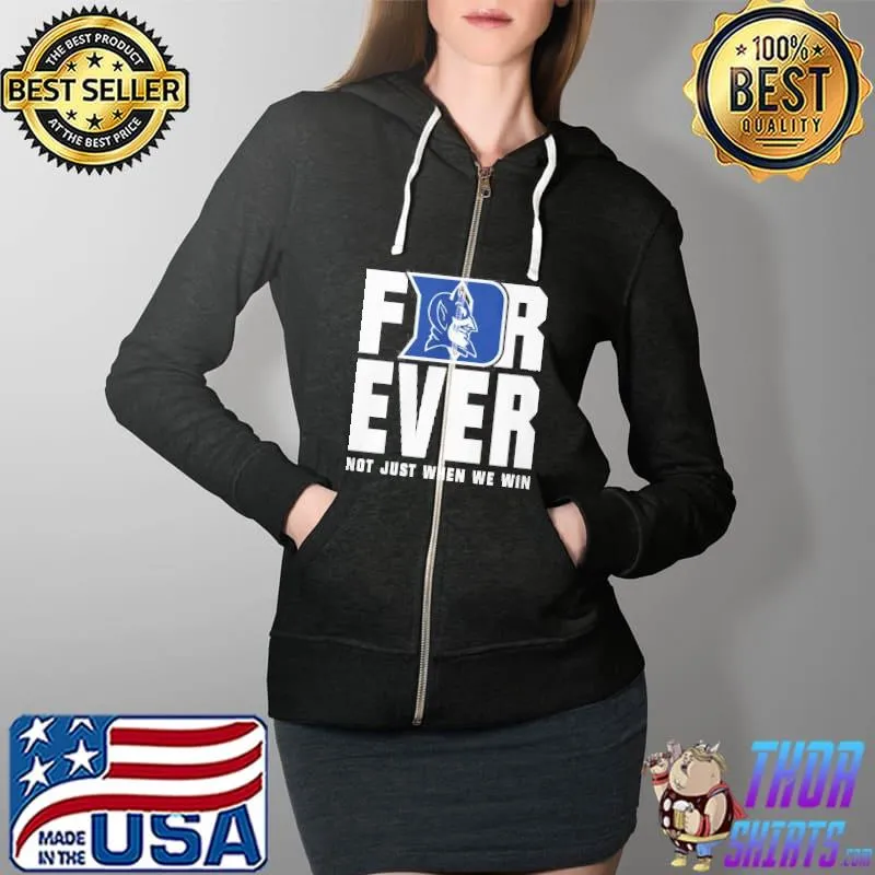 For ever not just when we win Duke Blue Devils Full Zip Hooded